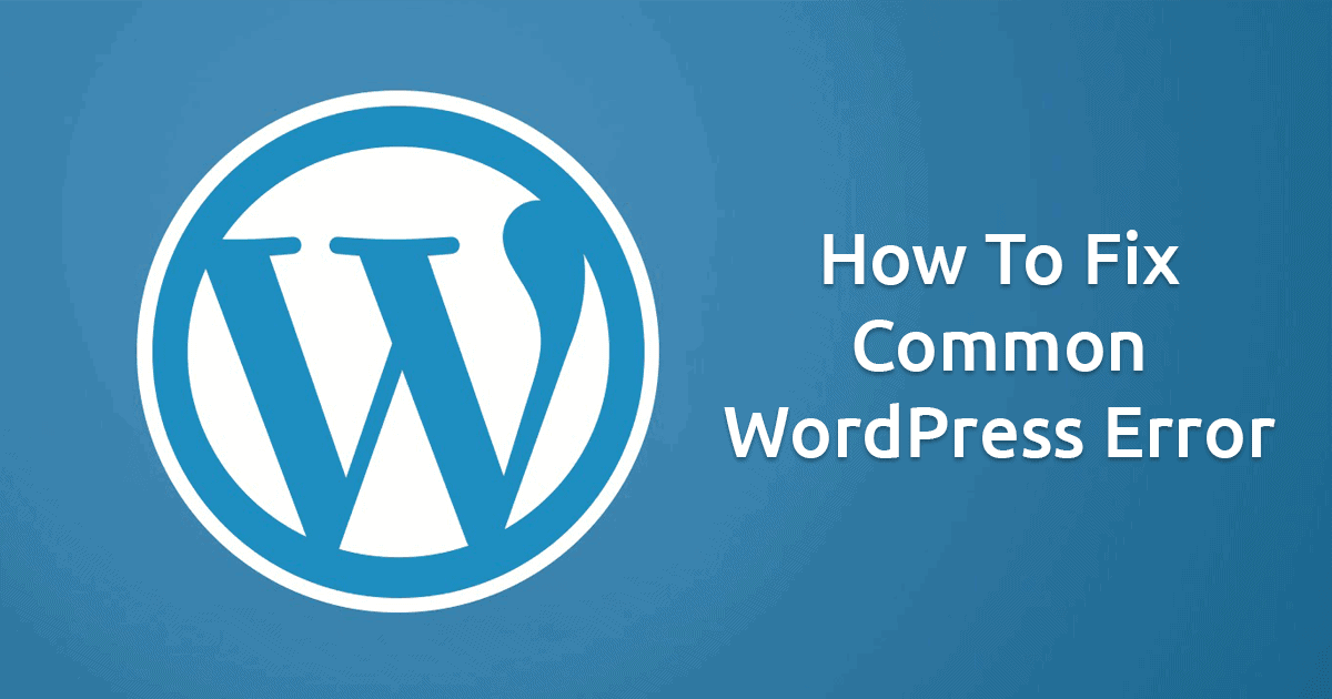 Common WordPress Errors and How To Fix Them